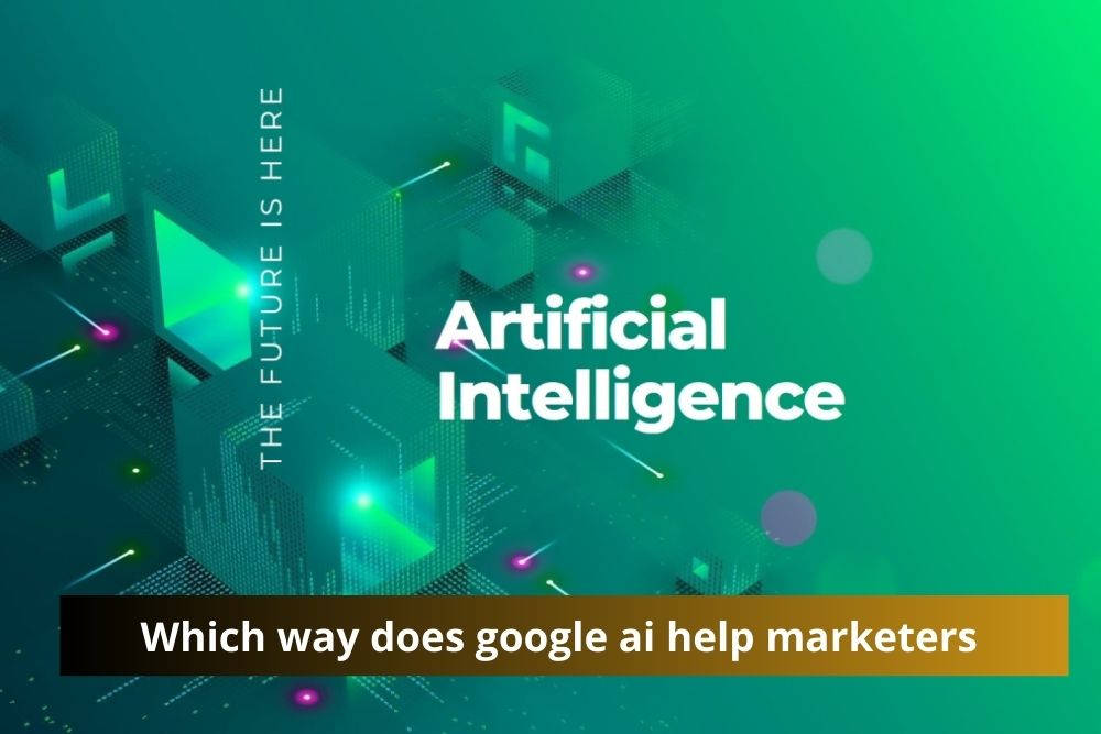 Which way does google ai help marketers